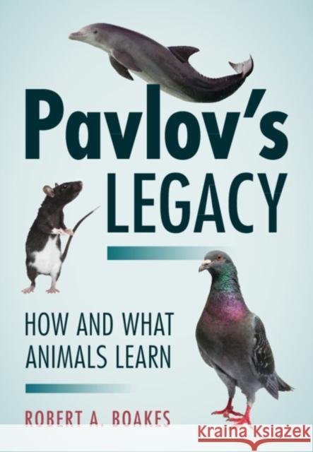 Pavlov's Legacy Robert A. (University of Sydney) Boakes 9781316512074