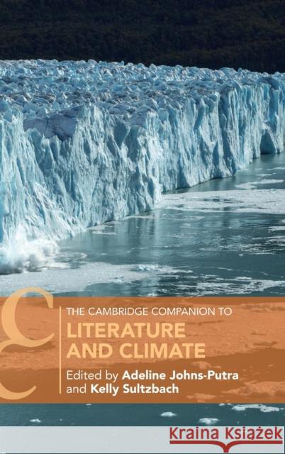 The Cambridge Companion to Literature and Climate Adeline Johns-Putra Kelly Sultzbach 9781316512166 Cambridge University Press