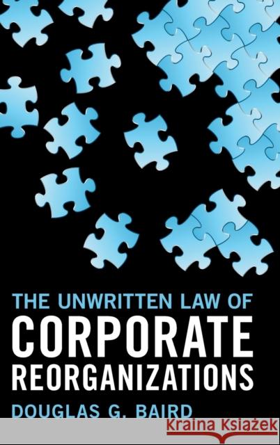 The Unwritten Law of Corporate Reorganizations Douglas G. Baird 9781316512296