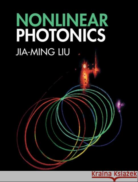 Nonlinear Photonics Jia Ming Liu 9781316512524 Cambridge University Press