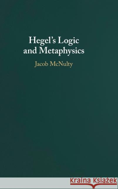 Hegel's Logic and Metaphysics Jacob McNulty 9781316512562 Cambridge University Press