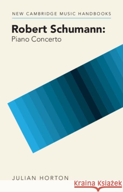 Robert Schumann: Piano Concerto Julian (University of Durham) Horton 9781316512586 Cambridge University Press