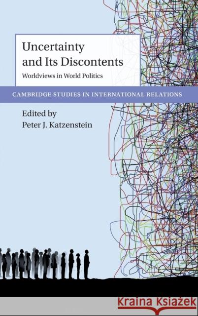 Uncertainty and Its Discontents: Worldviews in World Politics Peter J. Katzenstein 9781316512661 Cambridge University Press