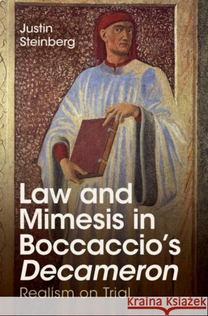 Law and Mimesis in Boccaccio's Decameron: Realism on Trial Justin Steinberg 9781316512746 Cambridge University Press