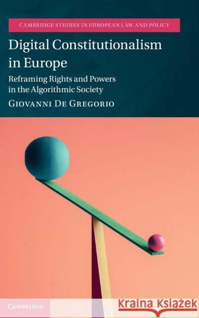 Digital Constitutionalism in Europe: Reframing Rights and Powers in the Algorithmic Society de Gregorio, Giovanni 9781316512777 Cambridge University Press