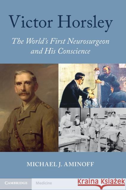 Victor Horsley: The World's First Neurosurgeon and His Conscience Aminoff, Michael J. 9781316513088