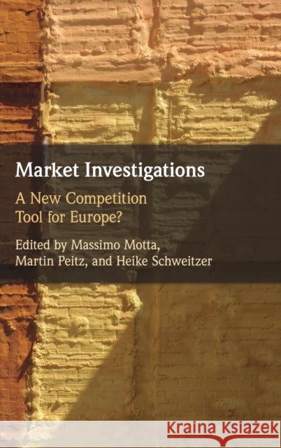 Market Investigations: A New Competition Tool for Europe? Massimo Motta Martin Peitz Heike Schweitzer 9781316513163