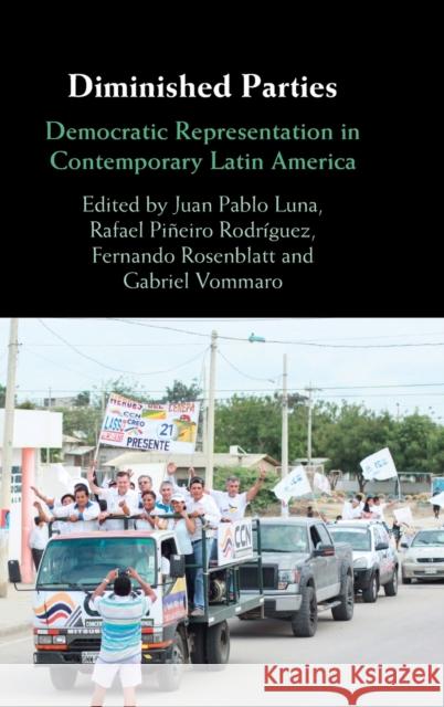 Diminished Parties: Democratic Representation in Contemporary Latin America Juan Pablo Luna Rafael Pi 9781316513187 Cambridge University Press