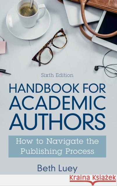 Handbook for Academic Authors: How to Navigate the Publishing Process Beth Luey 9781316513262