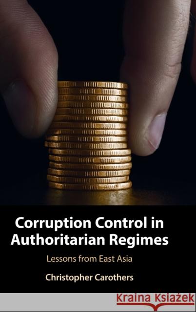 Corruption Control in Authoritarian Regimes Christopher (University of Pennsylvania) Carothers 9781316513286 
