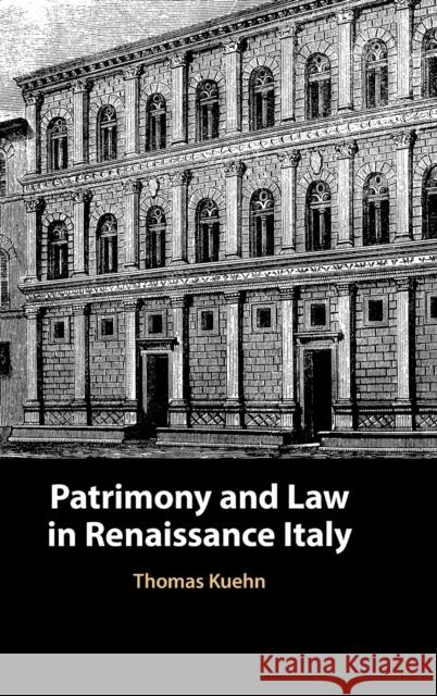 Patrimony and Law in Renaissance Italy Thomas (Clemson University, South Carolina) Kuehn 9781316513538