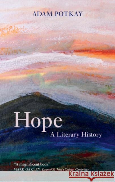 Hope: A Literary History Adam Potkay (College of William and Mary, Virginia) 9781316513705 Cambridge University Press