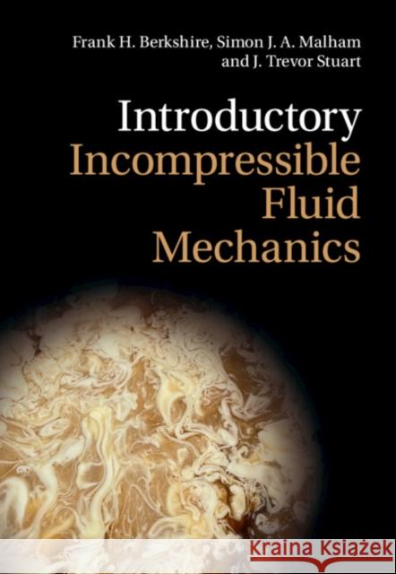 Introductory Incompressible Fluid Mechanics Frank H. Berkshire Simon J. a. Malham J. Trevor Stuart 9781316513736 Cambridge University Press