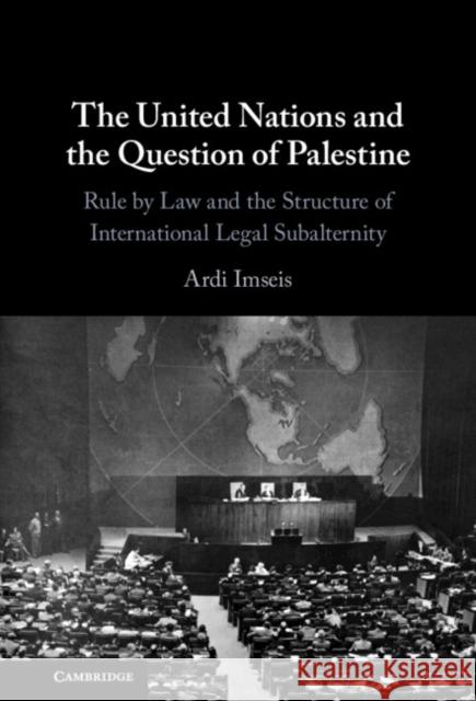 The United Nations and the Question of Palestine Ardi (Queen's University) Imseis 9781316513897 Cambridge University Press