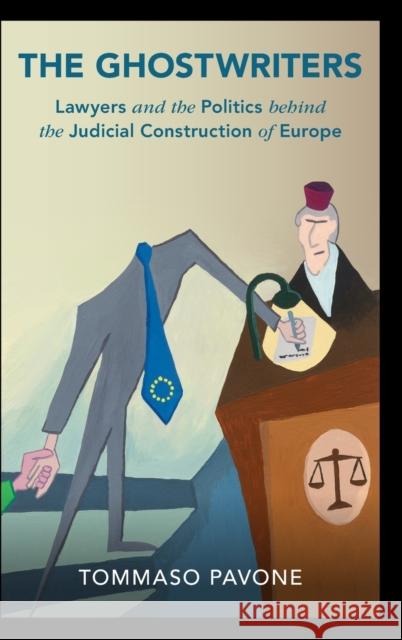 The Ghostwriters: Lawyers and the Politics Behind the Judicial Construction of Europe Pavone, Tommaso 9781316513910 Cambridge University Press