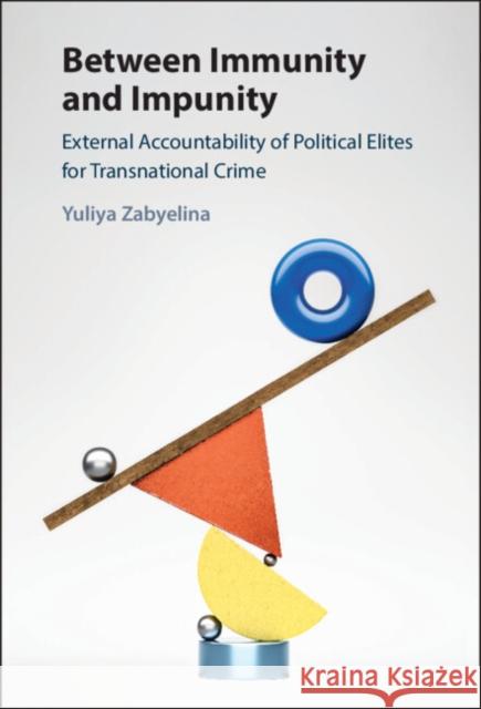 Between Immunity and Impunity Yuliya (University of Alabama) Zabyelina 9781316514580