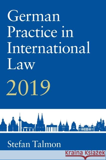 German Practice in International Law: Volume 1: 2019 Stefan Talmon (Rheinische Friedrich-Wilhelms-Universität Bonn) 9781316514610 Cambridge University Press