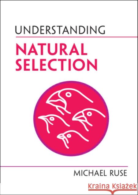 Understanding Natural Selection Michael (University of Guelph, Ontario) Ruse 9781316514788