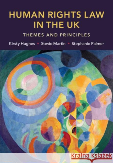 Human Rights Law in the UK: Themes and Principles Stephanie (University of Cambridge) Palmer 9781316515006