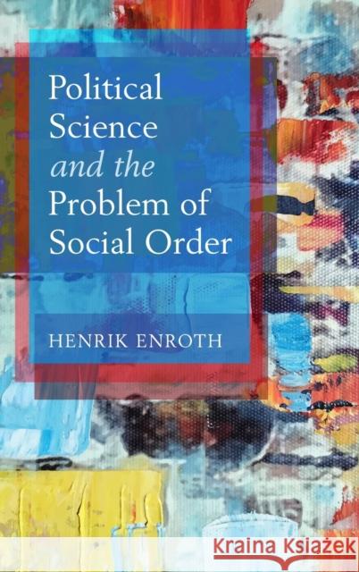 Political Science and the Problem of Social Order Henrik Enroth 9781316515150 Cambridge University Press