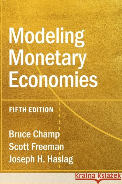Modeling Monetary Economies Bruce Champ Scott Freeman Joseph H. Haslag 9781316515211