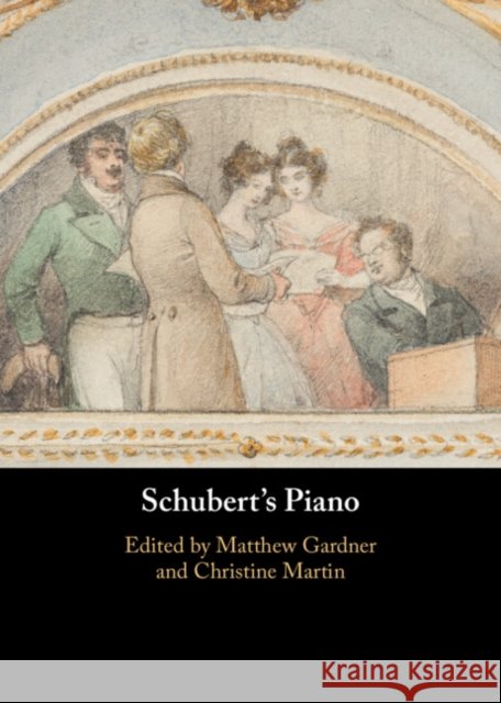 Schubert's Piano Matthew Gardner Christine Martin 9781316515365