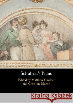 Schubert's Piano Matthew Gardner Christine Martin 9781316515365
