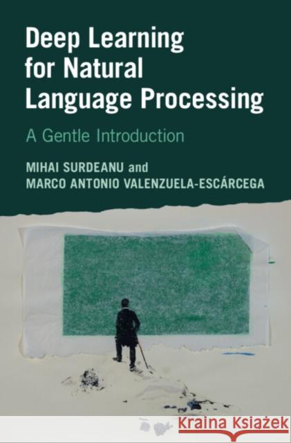 Deep Learning for Natural Language Processing Marco Antonio (University of Arizona) Valenzuela-Escarcega 9781316515662 Cambridge University Press