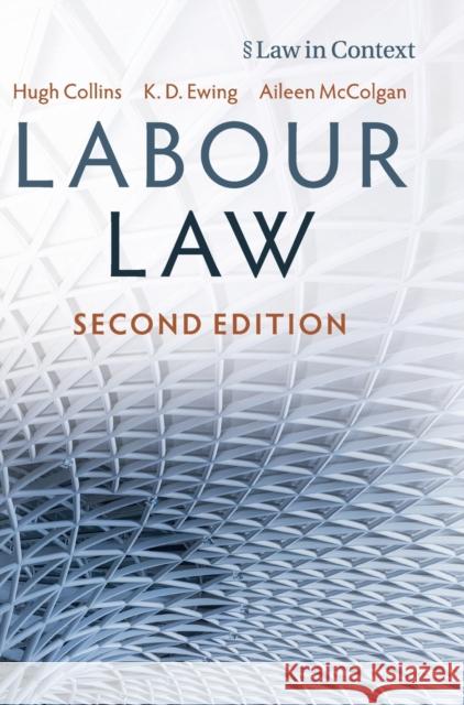 Labour Law Hugh Collins (University of Oxford), Keith Ewing (King's College London), Aileen McColgan (University of Leeds) 9781316515747