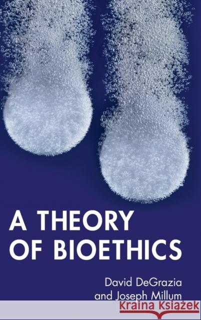 A Theory of Bioethics David DeGrazia Joseph Millum 9781316515839