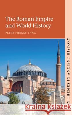 The Roman Empire and World History Peter Fibiger (University of Copenhagen) Bang 9781316516102