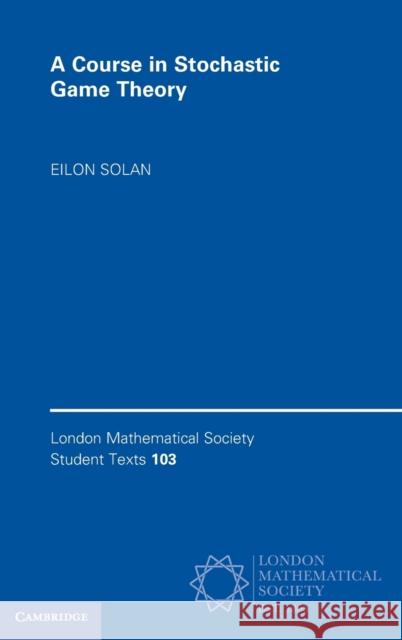 A Course in Stochastic Game Theory Eilon (Tel-Aviv University) Solan 9781316516331 Cambridge University Press