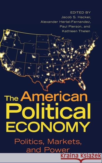 The American Political Economy: Politics, Markets, and Power Jacob S. Hacker Alexander Hertel-Fernandez Paul Pierson 9781316516362