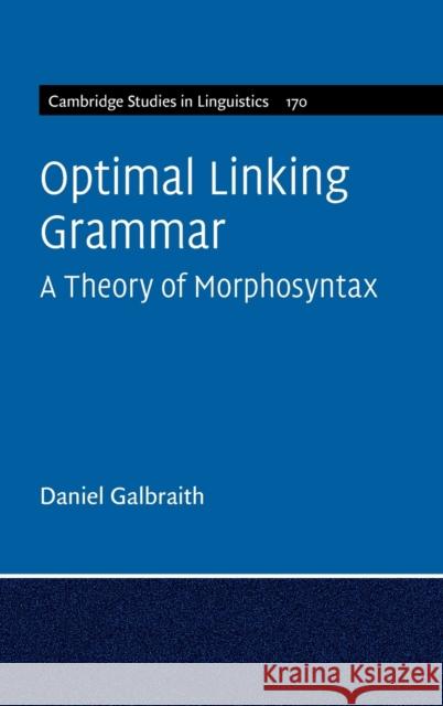 Optimal Linking Grammar: Volume 170: A Theory of Morphosyntax Galbraith, Daniel 9781316516591 Cambridge University Press