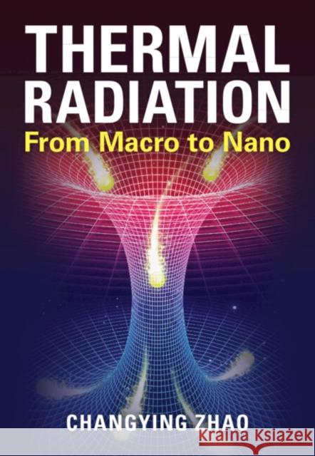 Thermal Radiation: From Macro to Nano Changying (Shanghai Jiao Tong University, China) Zhao 9781316516652