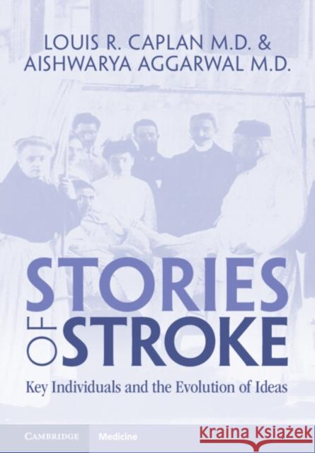 Stories of Stroke: Key Individuals and the Evolution of Ideas Caplan, Louis R. 9781316516676