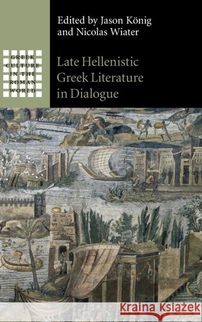Late Hellenistic Greek Literature in Dialogue  9781316516683 Cambridge University Press