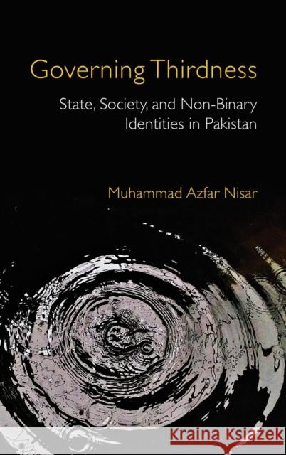 Governing Thirdness: State, Society, and Non-Binary Identities in Pakistan Nisar, Muhammad Azfar 9781316516713