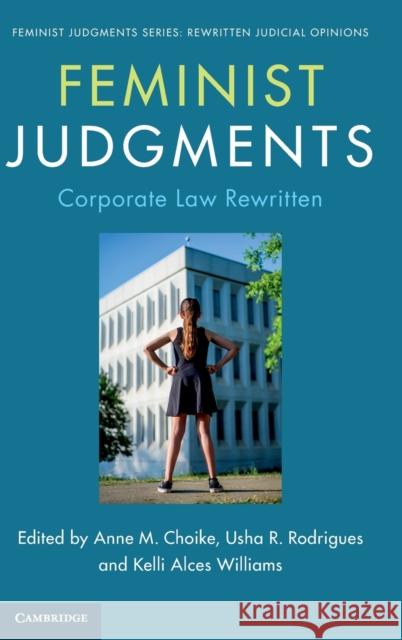 Feminist Judgments: Corporate Law Rewritten Anne M. Choike (Michigan State University), Usha R. Rodrigues (University of Georgia School of Law), Kelli Alces William 9781316516768