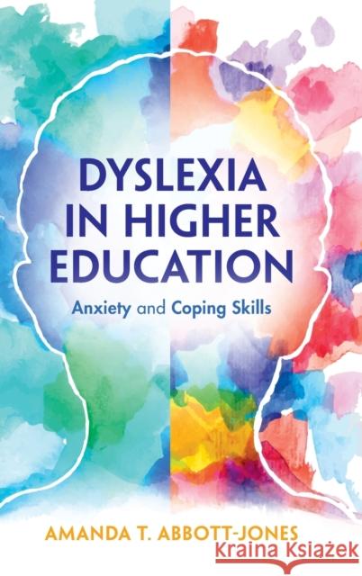 Dyslexia in Higher Education: Anxiety and Coping Skills Amanda T. Abbott-Jones 9781316517000 Cambridge University Press