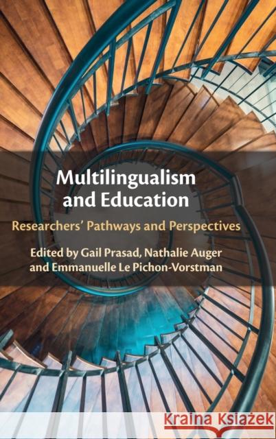 Multilingualism and Education: Researchers' Pathways and Perspectives Gail Prasad Nathalie Auger Emmanuelle L 9781316517079 Cambridge University Press