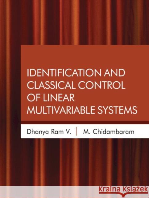 Identification and Classical Control of Linear Multivariable Systems V. DHANYA RAM 9781316517215