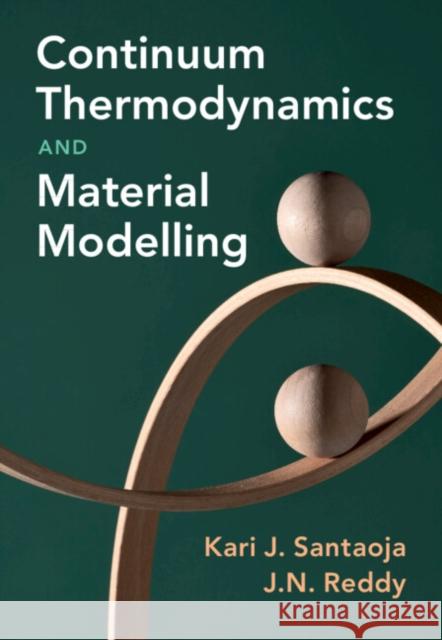 Continuum Thermodynamics and Material Modelling Kari Santaoja J. N. Reddy 9781316517352 Cambridge University Press