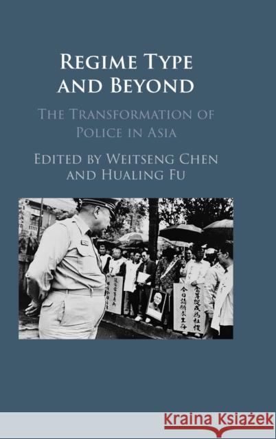 Regime Type and Beyond: The Transformation of Police in Asia Fu, Hualing 9781316517413
