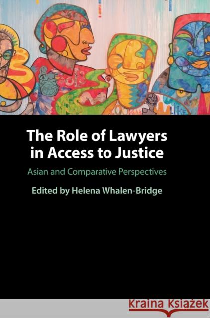 The Role of Lawyers in Access to Justice: Asian and Comparative Perspectives Helena Whalen-Bridge (National University of Singapore) 9781316517451 Cambridge University Press