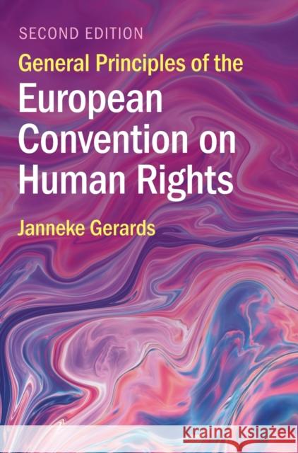 General Principles of the European Convention on Human Rights Janneke (Universiteit Utrecht, The Netherlands) Gerards 9781316517536 Cambridge University Press