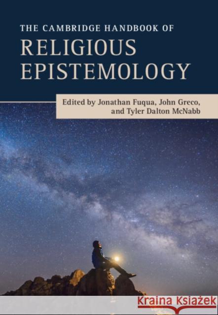 The Cambridge Handbook of Religious Epistemology Jonathan Fuqua John Greco Tyler McNabb 9781316517710 Cambridge University Press
