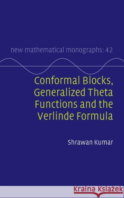 Conformal Blocks, Generalized Theta Functions and the Verlinde Formula Shrawan (University of North Carolina, Chapel Hill) Kumar 9781316518168 Cambridge University Press
