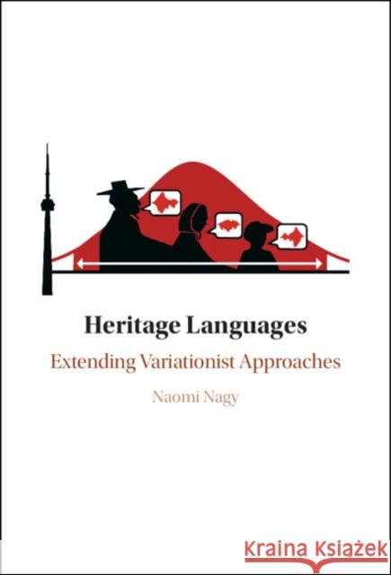 Heritage Languages: Extending Variationist Approaches Naomi (University of Toronto) Nagy 9781316518229 Cambridge University Press