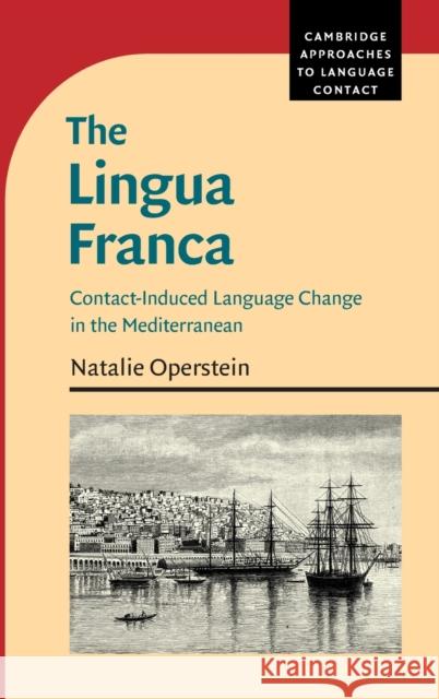 The Lingua Franca: Contact-Induced Language Change in the Mediterranean Operstein, Natalie 9781316518311 Cambridge University Press